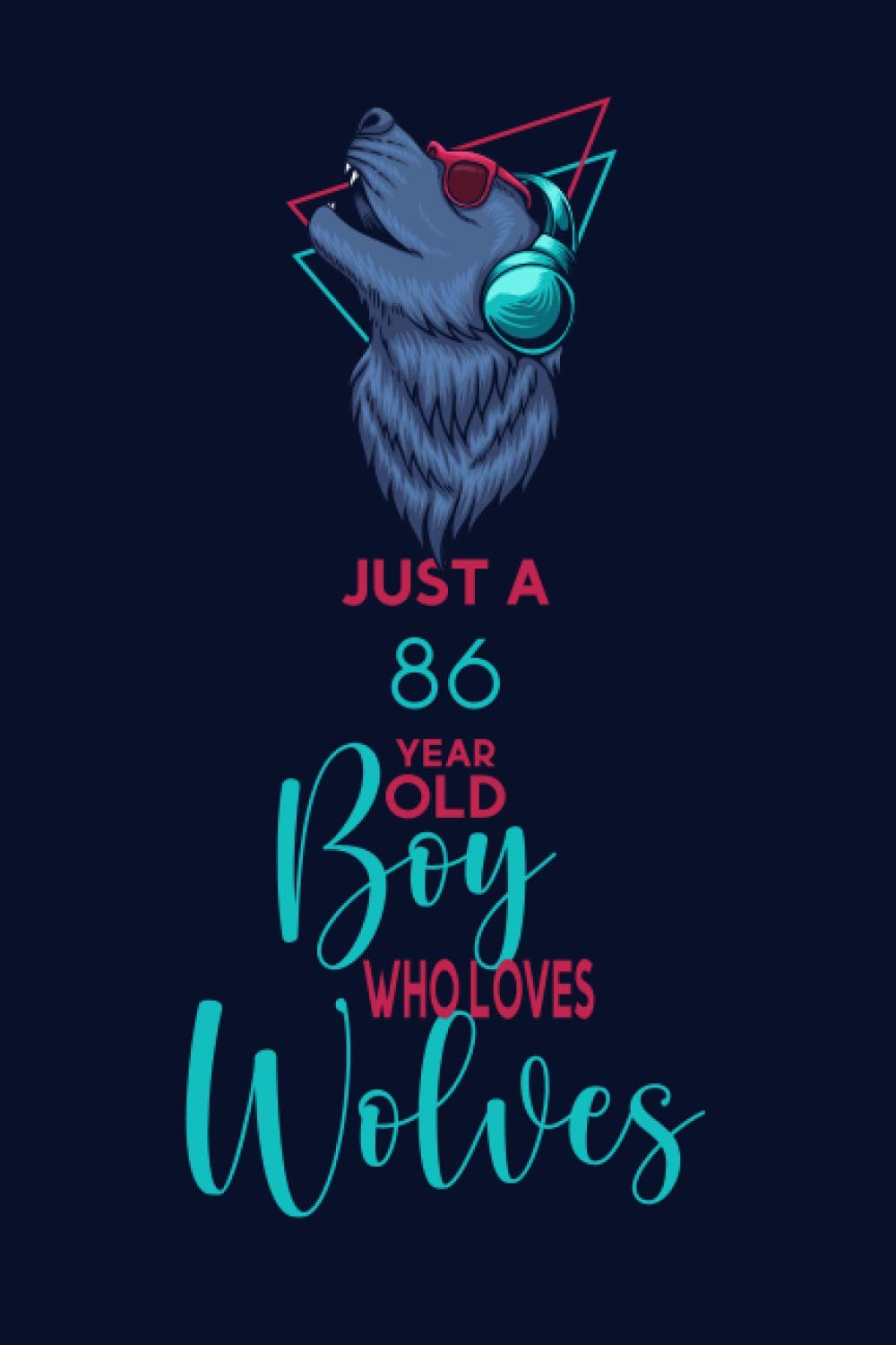 Just A 86 Year Old Men Who Loves Wolves: Journal for Wolves Lovers, Perfect Birthday Gift for 86 Year Old Men Who Loves Wolves, Birthday Wolves Journal