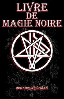 Livre De Magie Noire Grimoire des Sortileges, Maledictions, Puissance, et la Maitrise French Edition