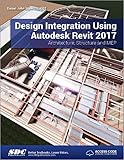 Design Integration Using Autodesk Revit 2017 (Including unique access code)