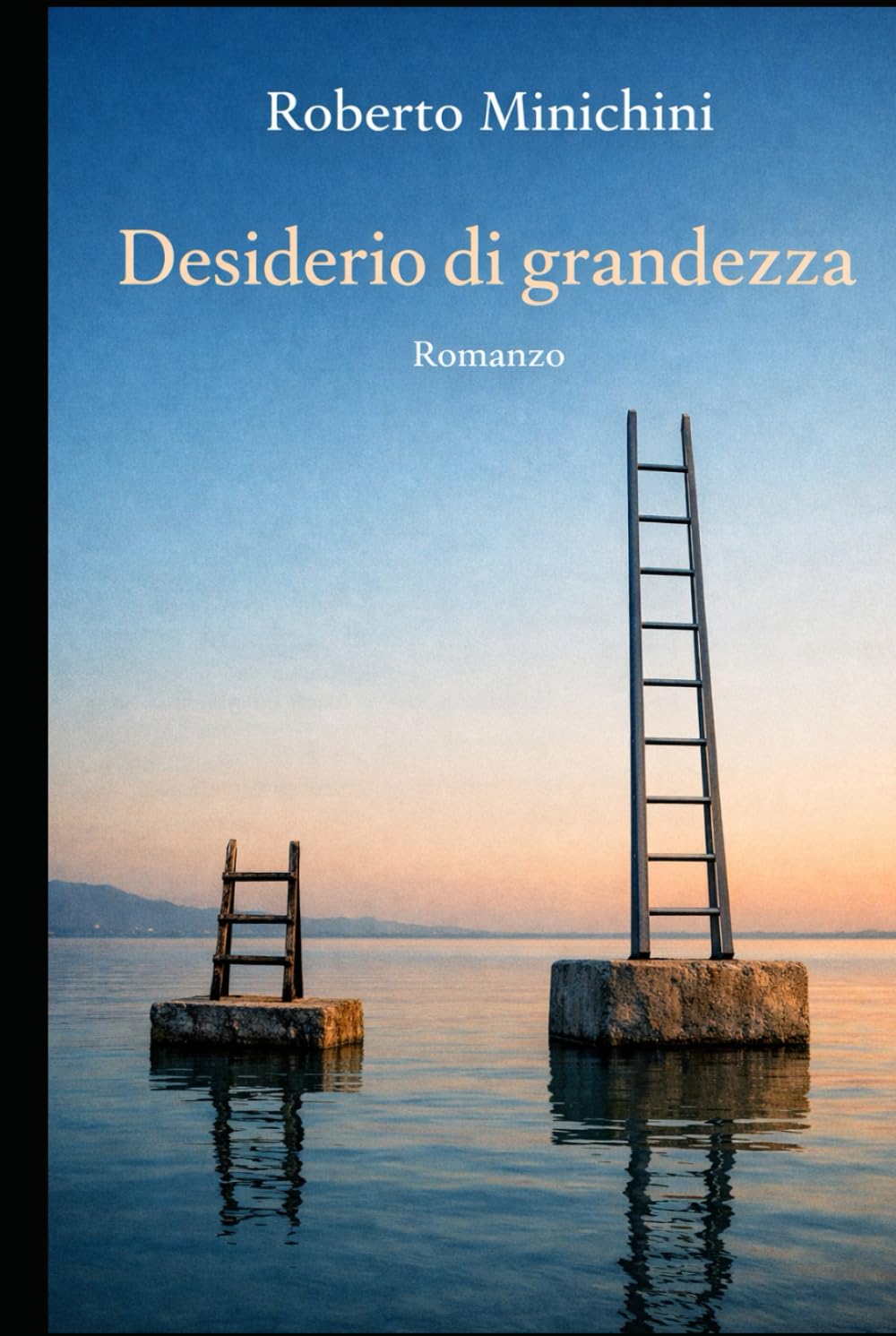 Desiderio di grandezza: Romanzo