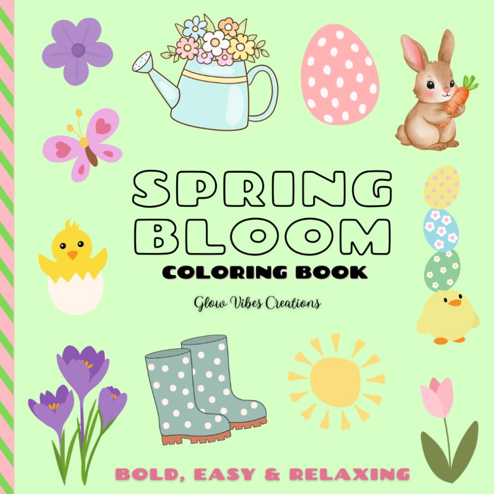 SPRING BLOOM COLORING BOOK: Bold, Easy & Relaxing: 40 Cute Designs with Flowers, Bunnies & Chicks for Adults, Teens & Kids (Bold & Easy Coloring Books)