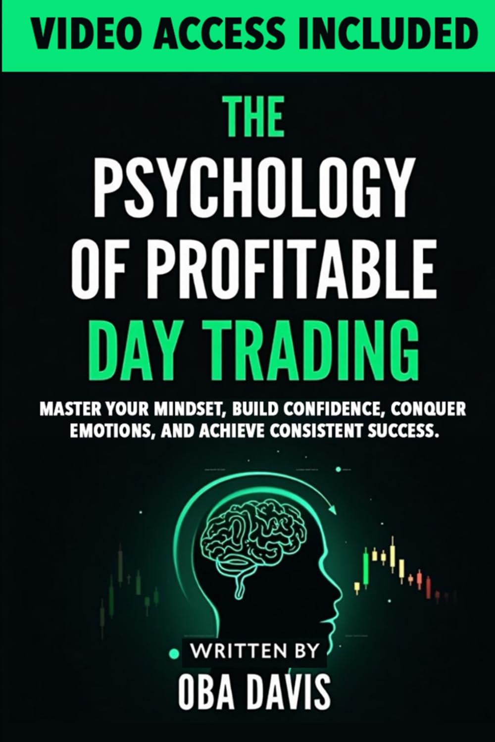 The Psychology Of Profitable Day Trading: Master Your Mindset, Build Confidence, Conquer Emotions, and Achieve Consistent Success (ELITE FOREX TRADING STRATEGIES)