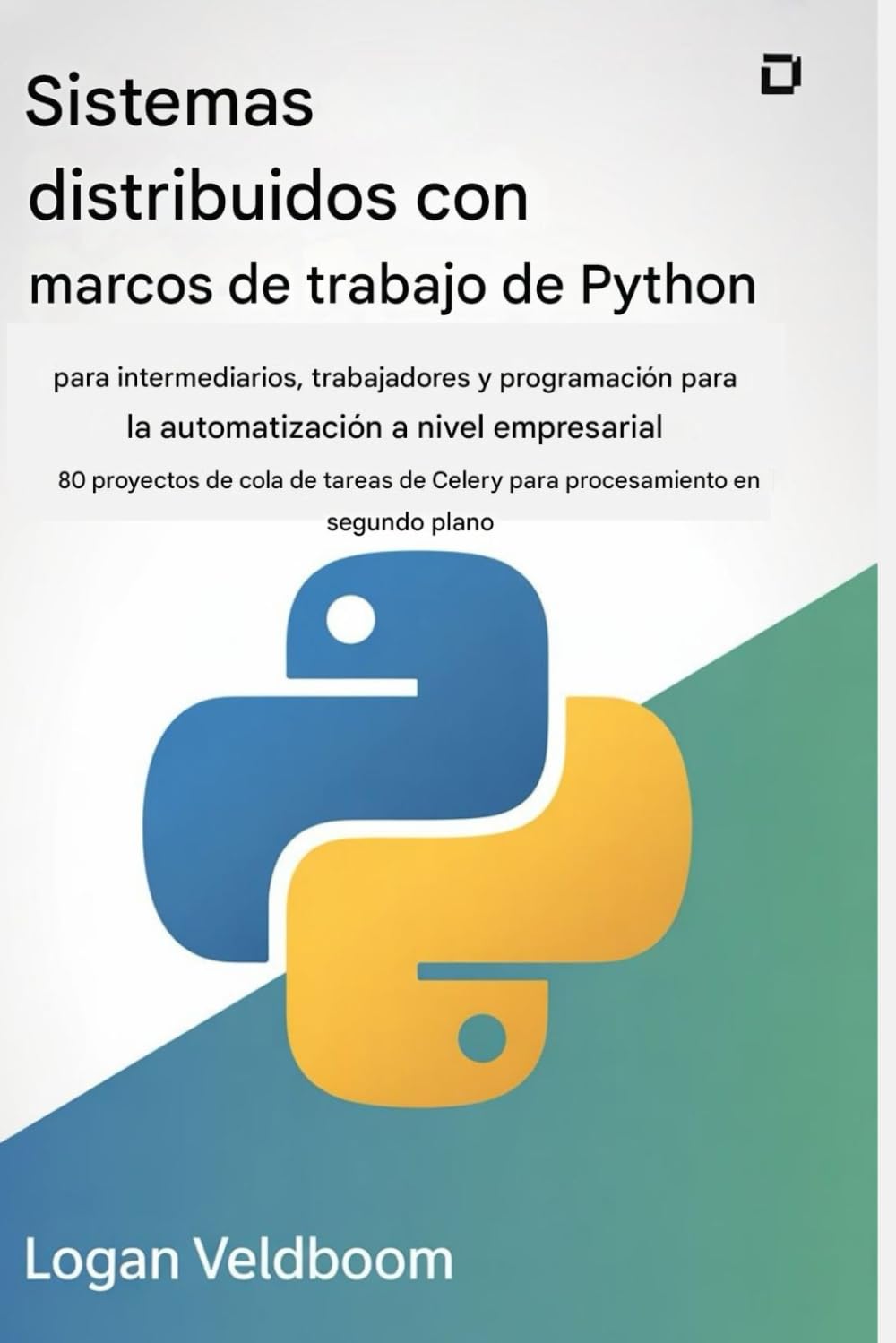 Sistemas distribuidos con marcos de Python para intermediarios, trabajadores y programación para automatización a nivel empresarial: 80 proyectos de ... de Celery para procesamiento en segundo plano