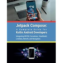 Jetpack Compose A Complete Guide for Kotlin Android Developers Integrating MVVM, Coroutines, ViewModel, LiveData, Retrofit, and Navigation