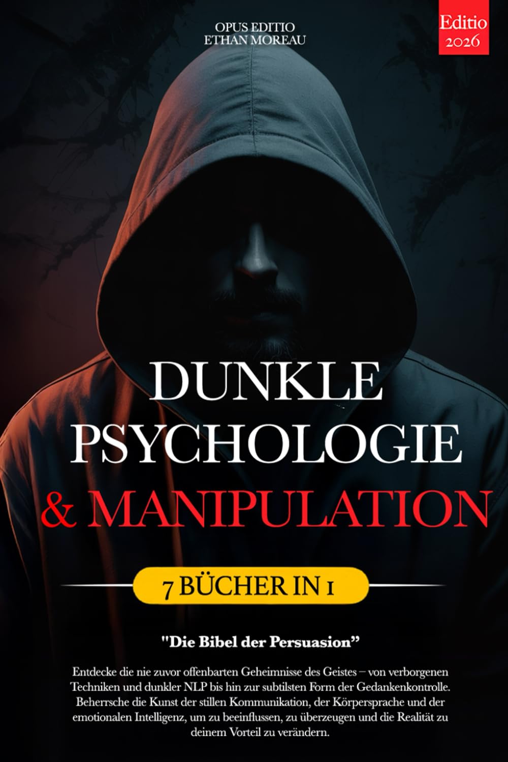DUNKLE PSYCHOLOGIE & MANIPULATION: Die Bibel der Persuasion – 7 BÜCHER IN 1: Unveröffentlichte Kommunikationstechniken, NLP & Gedankenkontrolle, KVT, Körpersprache, Emotionale Intelligenz +eBook PDF