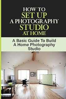 How To Set Up A Photography Studio At Home: A Basic Guide To Build A Home Photography Studio: Diy Home Photography Studio Lighting
