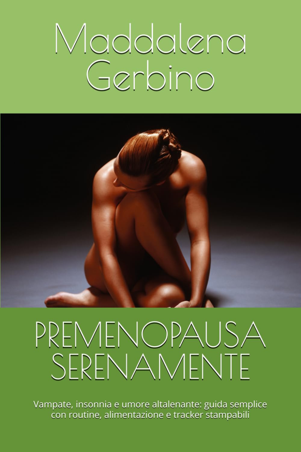PREMENOPAUSA SERENAMENTE: Vampate, insonnia e umore altalenante: guida semplice con routine, alimentazione e tracker stampabili