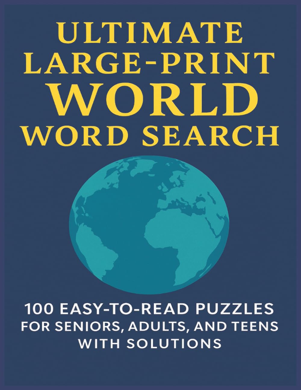 ULTIMATE LARGE PRINT WORLD WORD SEARCH: 100 EASY-TO-READ PUZZLES FOR SENIORS, ADULTS, AND TEENS WITH SOLUTIONS (Terry's Puzzlers)