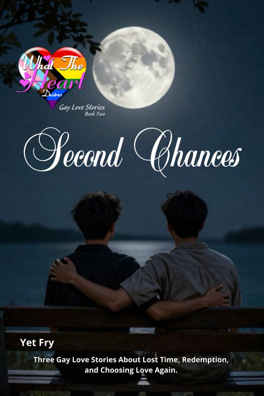 Second Chances: Three Gay Love Stories About Lost Time, Redemption, and Choosing Love Again: 2 (What the Heart Desires – Gay Love Stories)