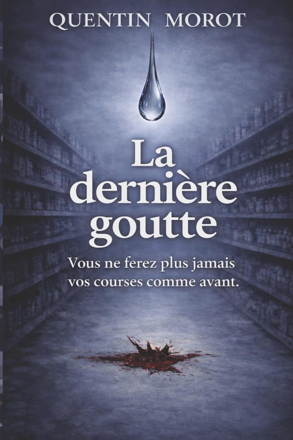 La dernière goutte: Vous ne ferez plus jamais vos courses comme avant