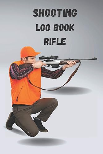 Shooting Log Book Rifle: shooting log book | gun shooting notebook | Complete Beginner's Guide to Precision Rifle Shooting | Shooters Pistol Or Rifle ... Log | shooting planner 2021(shooting dairy)