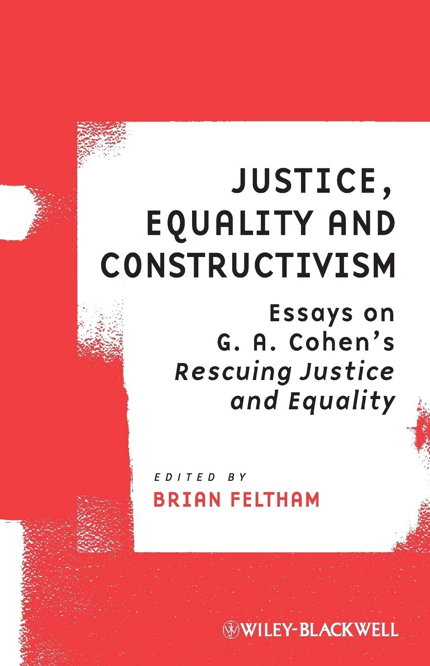 Justice, Equality and Constructivism: Essays on G. A. Cohen's Rescuing Justice and Equality: 3 (Ratio Special Issues)