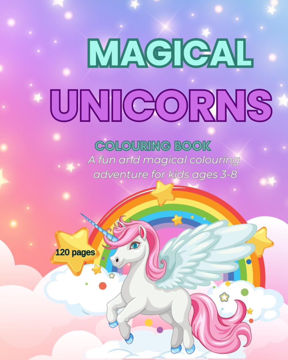 Magical unicorns colouring book: A fun and magical colouring adventure for kids ages3-8