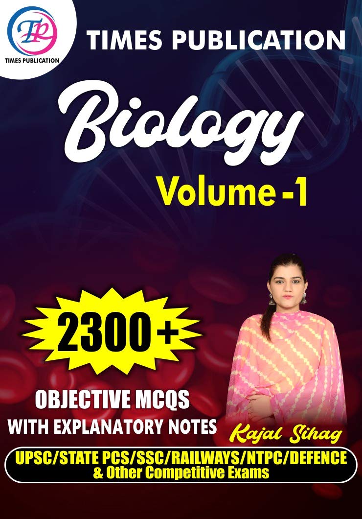 Biology Volume - 1 (Objective MCQs with Explanatory Notes) for UPSC, State PCS, SSC, Railways, NTPC, Defence & Other Competitive Exams