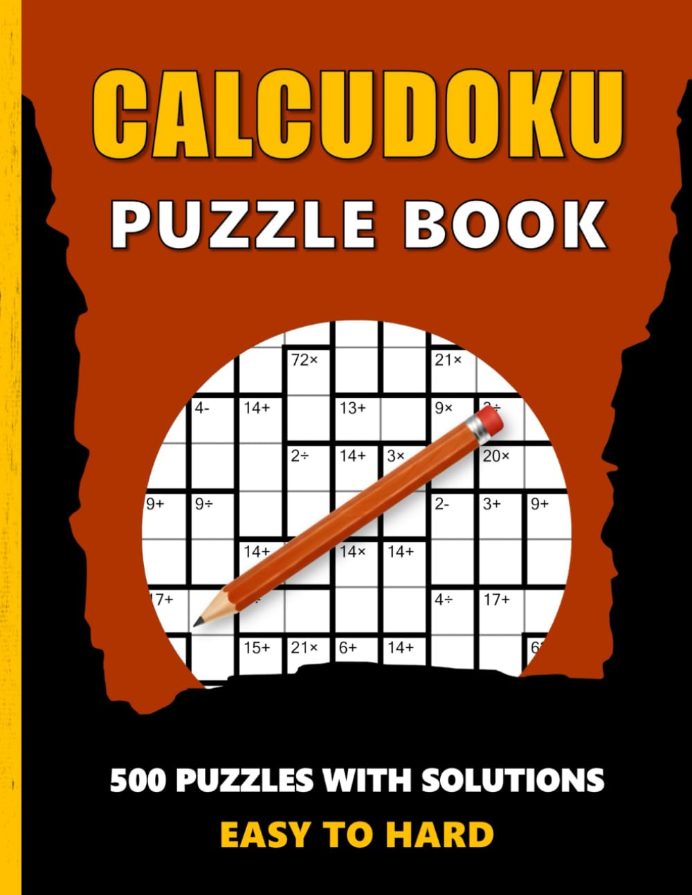 Calcudoku Puzzle Book for Adults: 500 Mathdoku Puzzles (9x9) from Easy to Hard – with Solutions