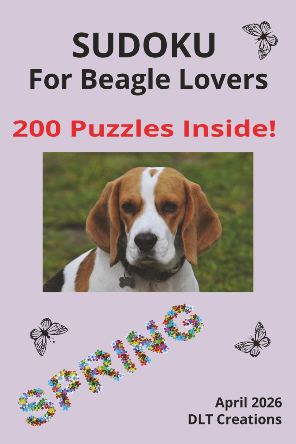 Sudoku for Beagle Lovers: Beagles literally SMELL the signs of Spring!| Beagles notice the sunshine.| Relax and dive into Sudoku while snuggling your pup today!| 6x9 inches| 200 pages|