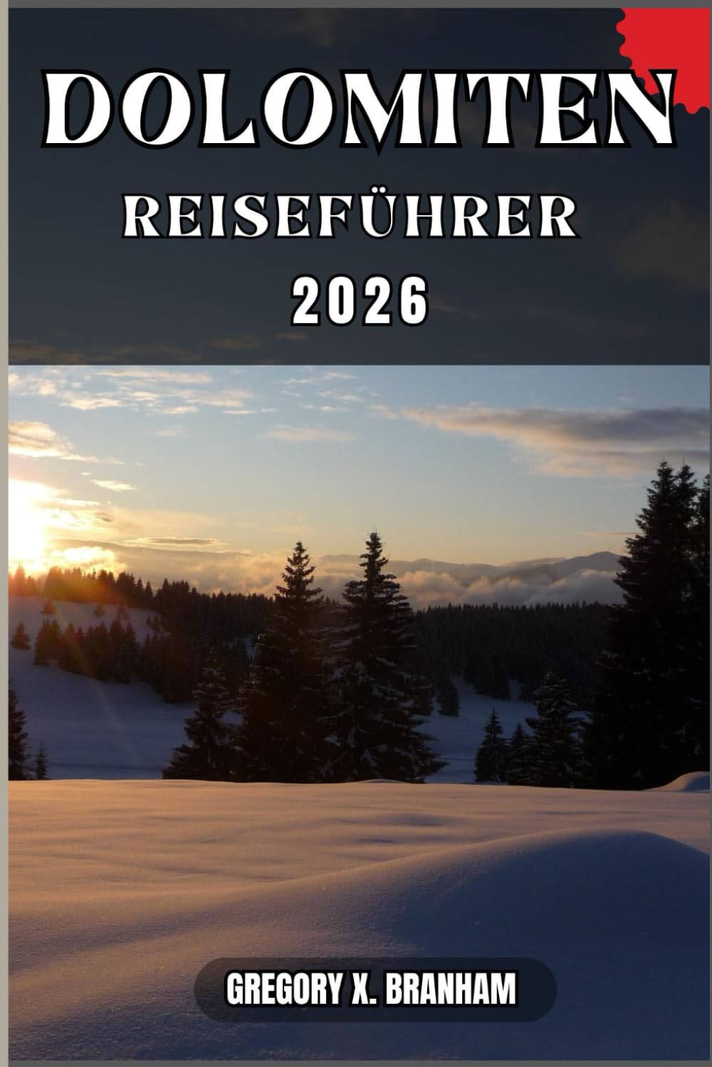 DOLOMITEN REISEFÜHRER: Ein praktischer Leitfaden zur Entdeckung von Kultur, Natur, verborgenen Schätzen und absoluten Highlights.