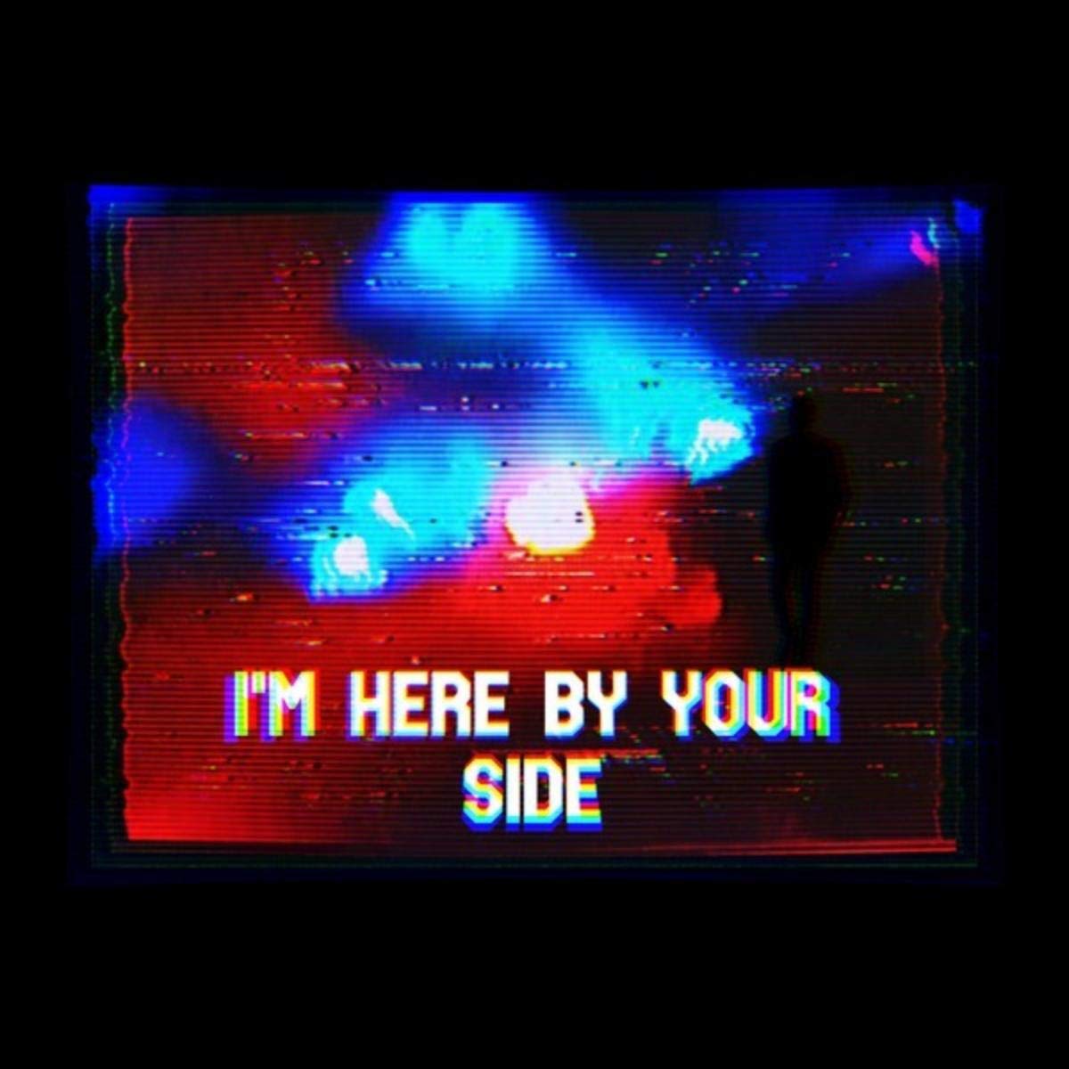I'm here by your side
