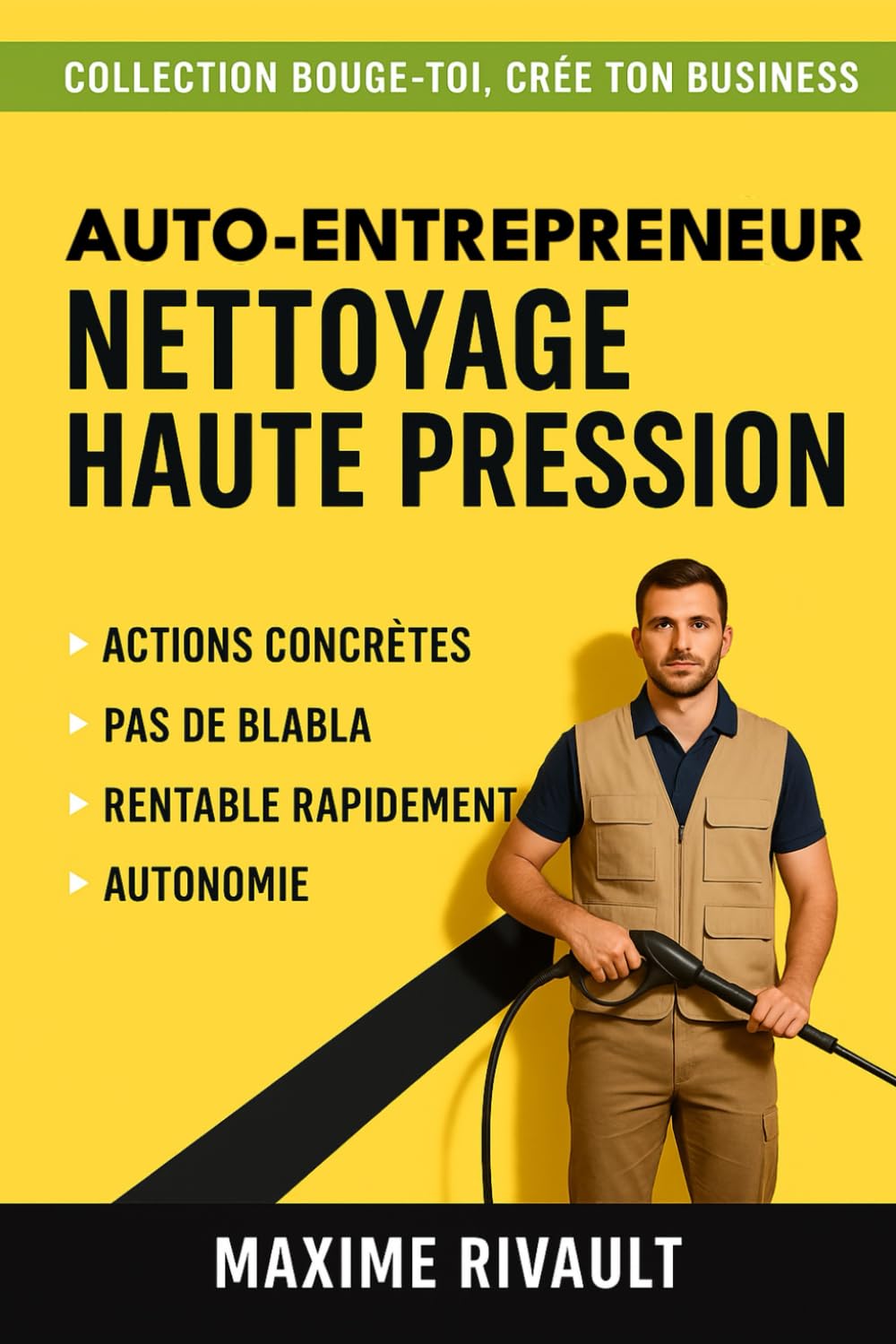 AUTO-ENTREPRENEUR NETTOYAGE HAUTE PRESSION: Créer et rentabiliser une entreprise de nettoyage extérieur : clients, devis, tarifs, terrasses, façades, toitures.