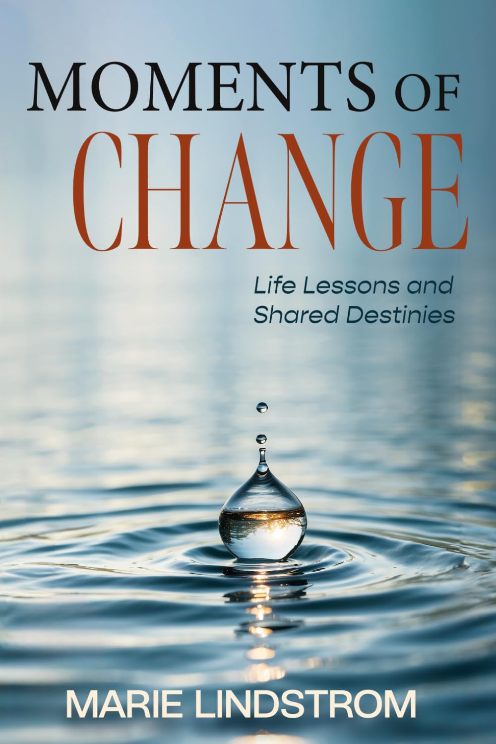 Moments of Change: True Stories of Growth and Survival (Life Lessons and Shared Destinies)