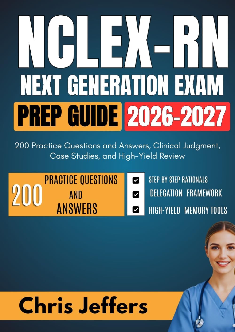 NCLEX-RN NEXT GENERATION EXAM PREP GUIDE: 200 Practice Questions and Answers, Clinical Judgment, Case Studies, and High-Yield Review