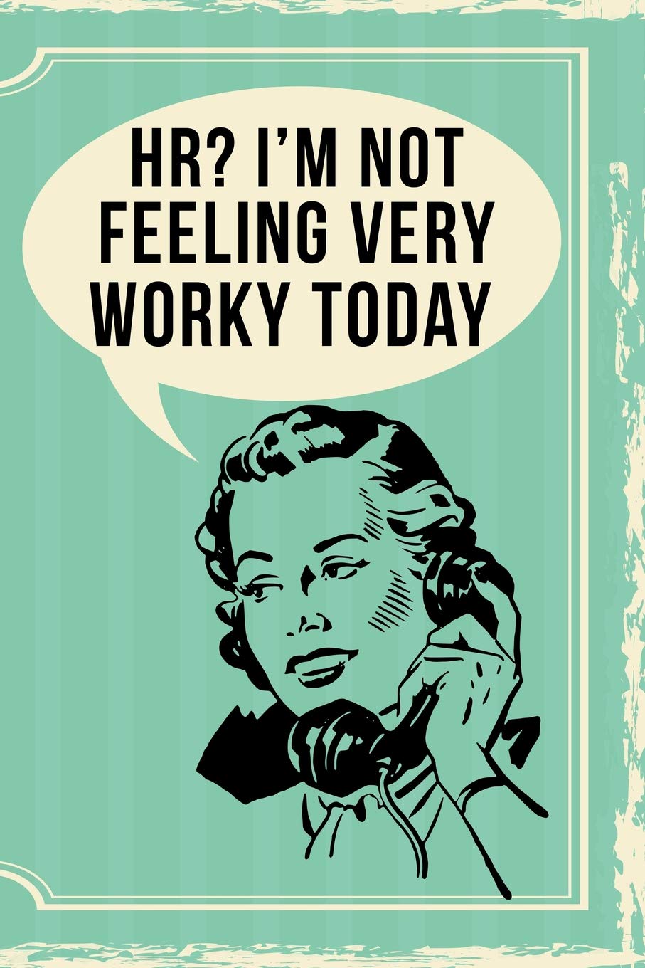 HR? I'm Not Feeling Very Worky Today: 108-page Funny Office Notebook, Coworker Human Resources Rude Sarcasm Journal, Witty Workplace Humor Satire For Women, Retro Vintage Cover