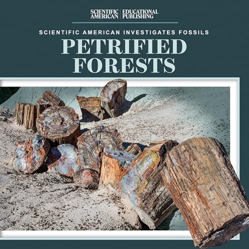 Petrified Forests (Scientific American Investigates Fossils)