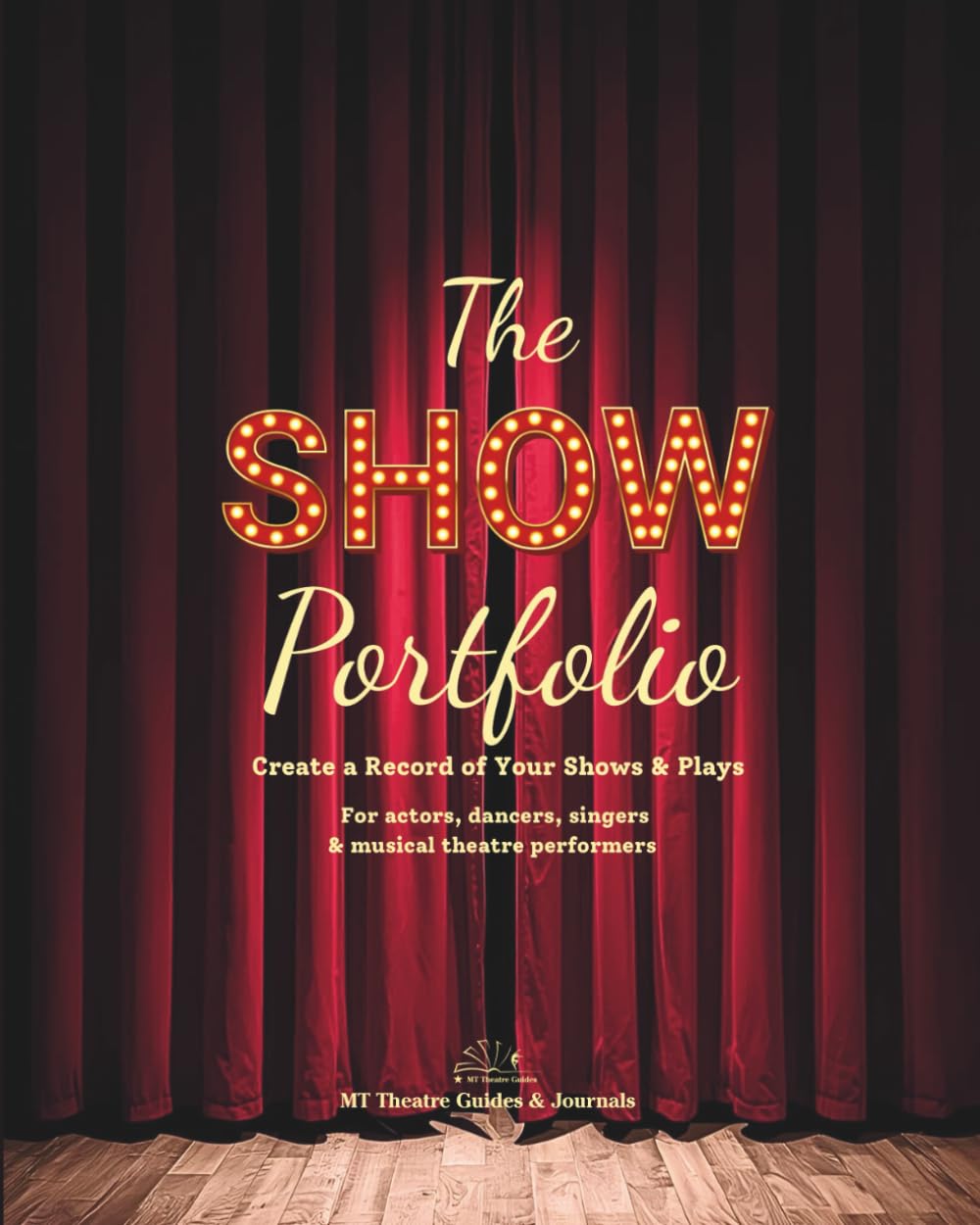 The Show Portfolio: Create a Record of Your Shows & Plays. For actors, dancers, singers & musical theatre performers.