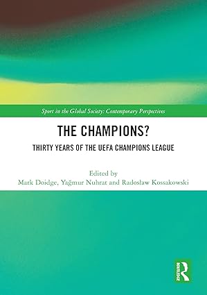 The Champions? Thirty Years of the UEFA Champions League (Sport in the Global Society – Contemporary Perspectives) book cover