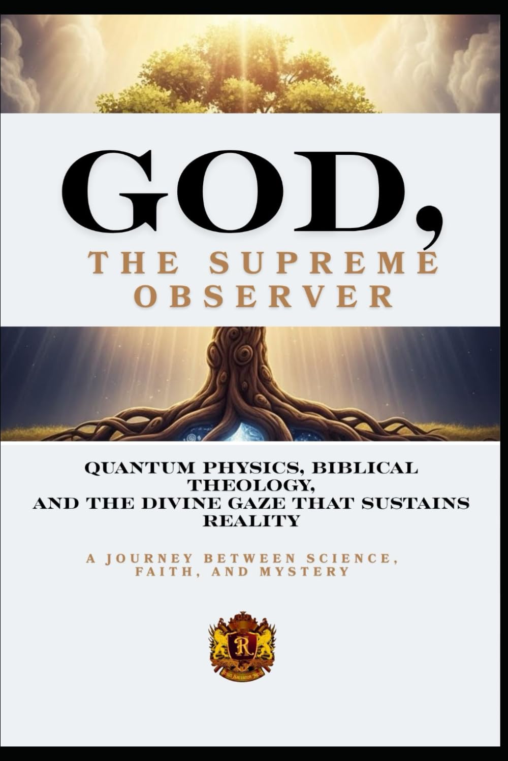 GOD, THE SUPREME OBSERVER: Quantum Physics, Biblical Theology, and the Divine Gaze That Sustains Reality