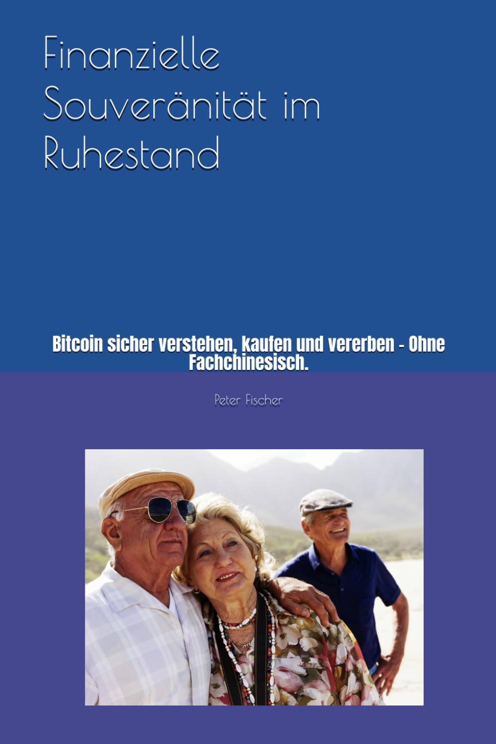 Finanzielle Souveränität im Ruhestand: Bitcoin sicher verstehen, kaufen und vererben – Ohne Fachchinesisch.