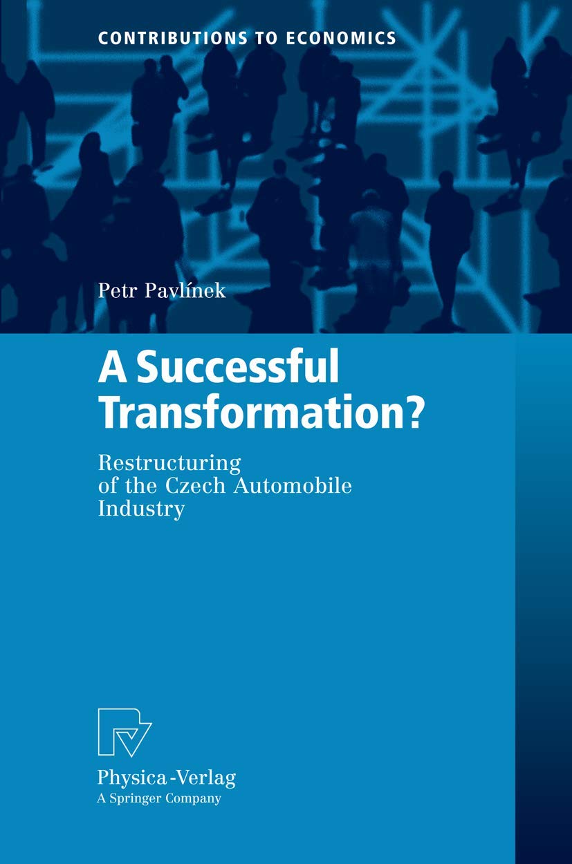 A Successful Transformation?: Restructuring of the Czech Automobile Industry (Contributions to Economics)