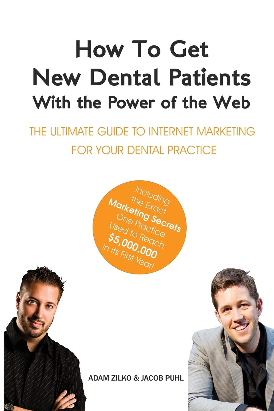 How to Get New Dental Patients With the Power of the Web: Including the Exact Marketing Secrets One Practice Used to Reach $5,000,000 in Its First ... Internet Marketing for Your Dental Practice Paperback – Import, 30 March 2014