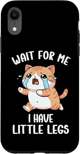 Funny Short Legs Cat Meme Wait for Me, I Have Little Legs Case for iPhone XR
