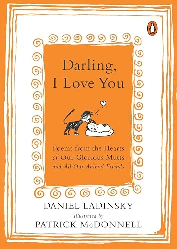 Darling, I Love You: Poems from the Hearts of Our Glorious Mutts and All Our Animal Friends
