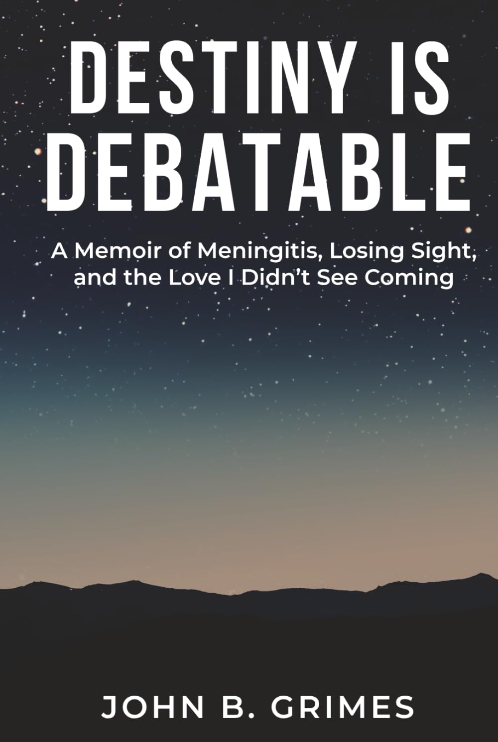 Destiny Is Debatable: A Memoir of Meningitis, Losing Sight, and the Love I Didn’t See Coming