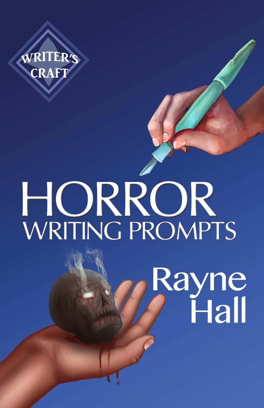 Horror Writing Prompts: 77 Powerful Ideas To Inspire Your Fiction: Volume 25 (Writer's Craft)