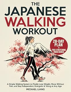 Japanese Walking Workout by Michael Liang: Lose Weight, Relieve Pain & Boost Longevity in 20-30 Min/Day