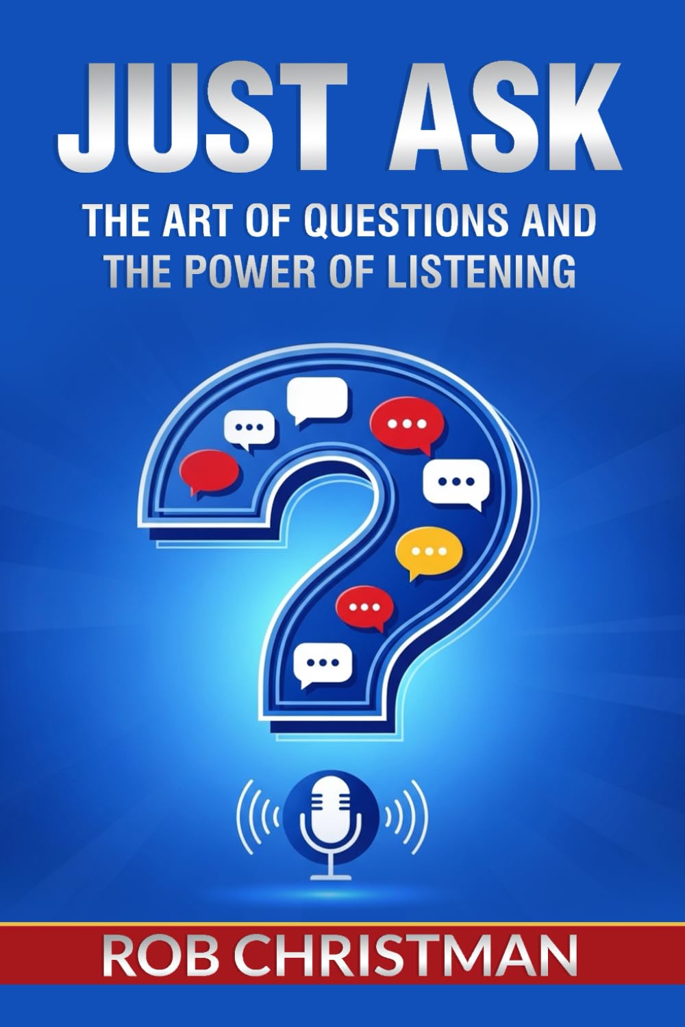 Just Ask: The Art of Questions and the Power of Listening