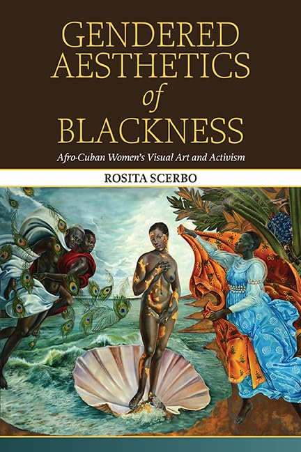 Gendered Aesthetics of Blackness: Afro-Cuban Women's Visual Art and Activism (SUNY series, Afro-Latinx Futures)      Kindle Edition