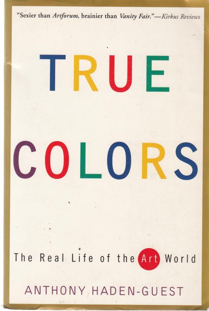 True Colors: The Real Life of the Art World