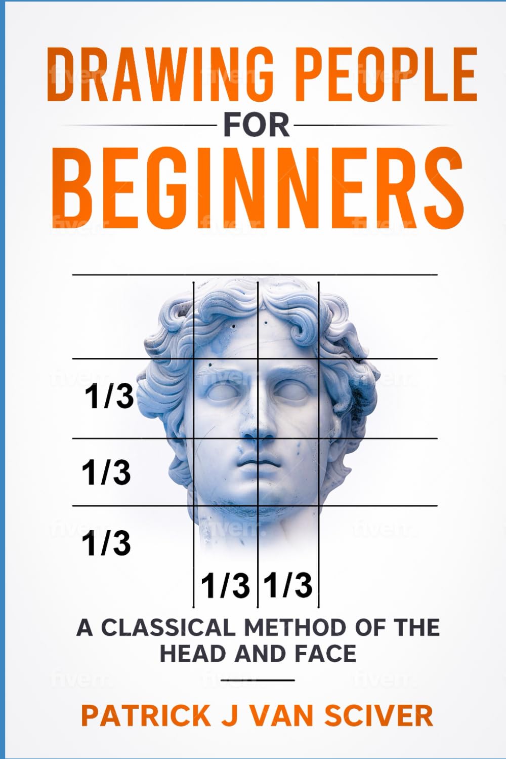 Drawing People for Beginners:: Classical Method of the Head and Face (Drawing for Beginners Series)