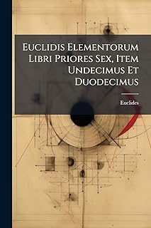 Euclidis Elementorum Libri Priores sexx Item Undecimus Et Duodecimus