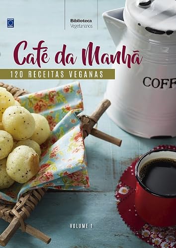 Coleção Vegetarianos Volume 1: Café da Manhã: 120 Receitas Veganas