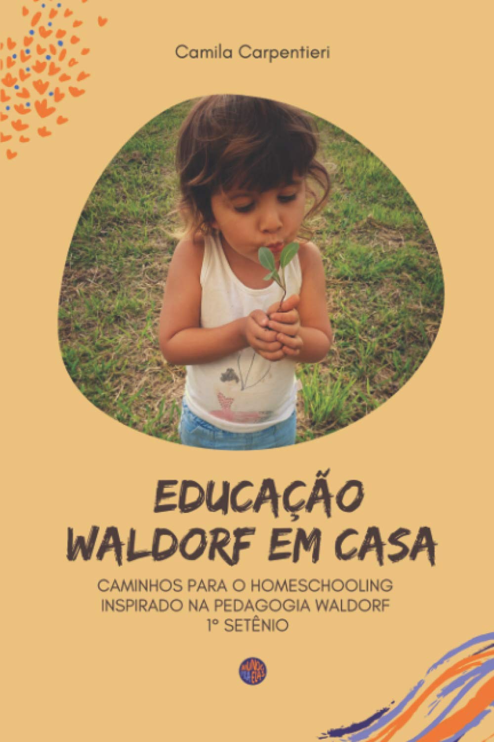 Educação Waldorf em casa: Caminhos para o Homeschooling inspirado na pedagogia Waldorf 1º setênio (Portuguese Edition)