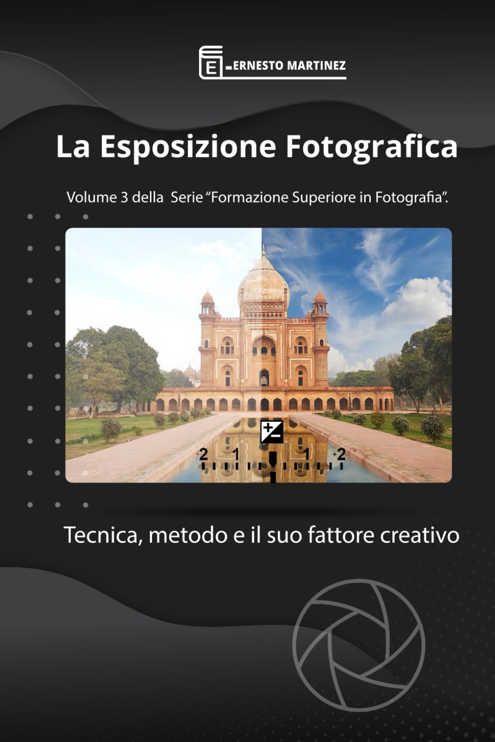 La Esposizione Fotografica: Tecnica, metodo e il suo fattore creativo.: 3