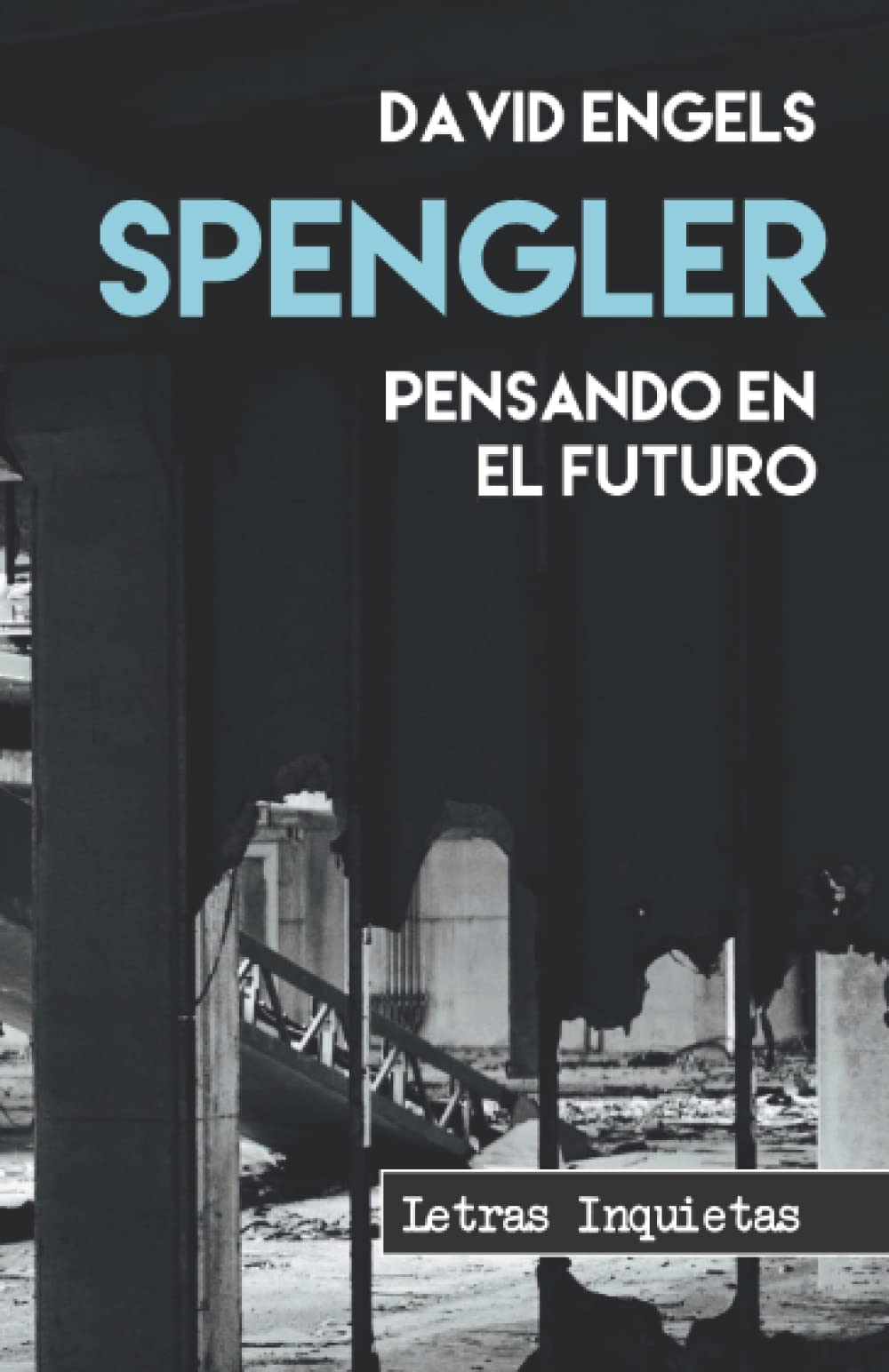 Spengler: Pensando en el futuro (Letras Inquietas)