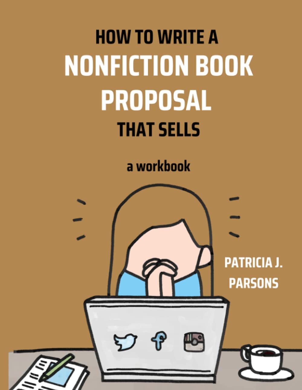How to Write a Nonfiction Book Proposal That Sells: A workbook
