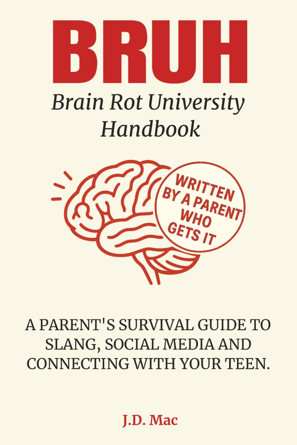 BRUH - Brain Rot University Handbook: A PARENT'S SURVIVAL GUIDE TO SLANG, SOCIAL MEDIA AND CONNECTING WITH YOUR TEEN