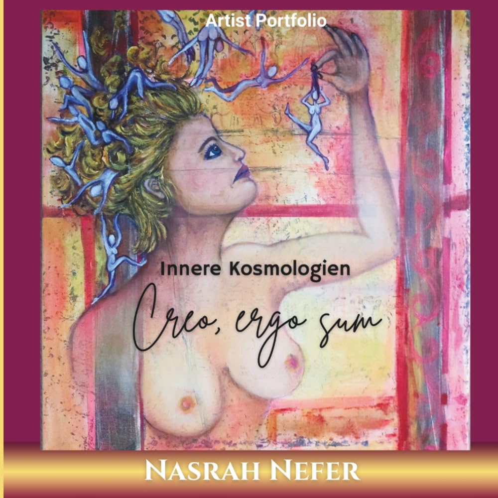Nasrah Nefer - Innere Kosmologien - Creo, ergo sum: Lumen Art Booklets Serie Volume II / 3
